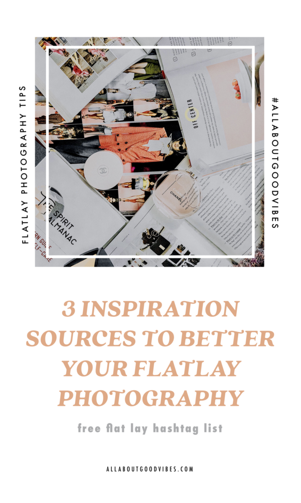 3-Inspiration-Sources-for-Flat-Lay-Photography Free #flatlay hashtag list #flatlaytips #flatlay allaboutgoodvibes.com IG @thevibescloset Molly Larsen Lifestyle blogger